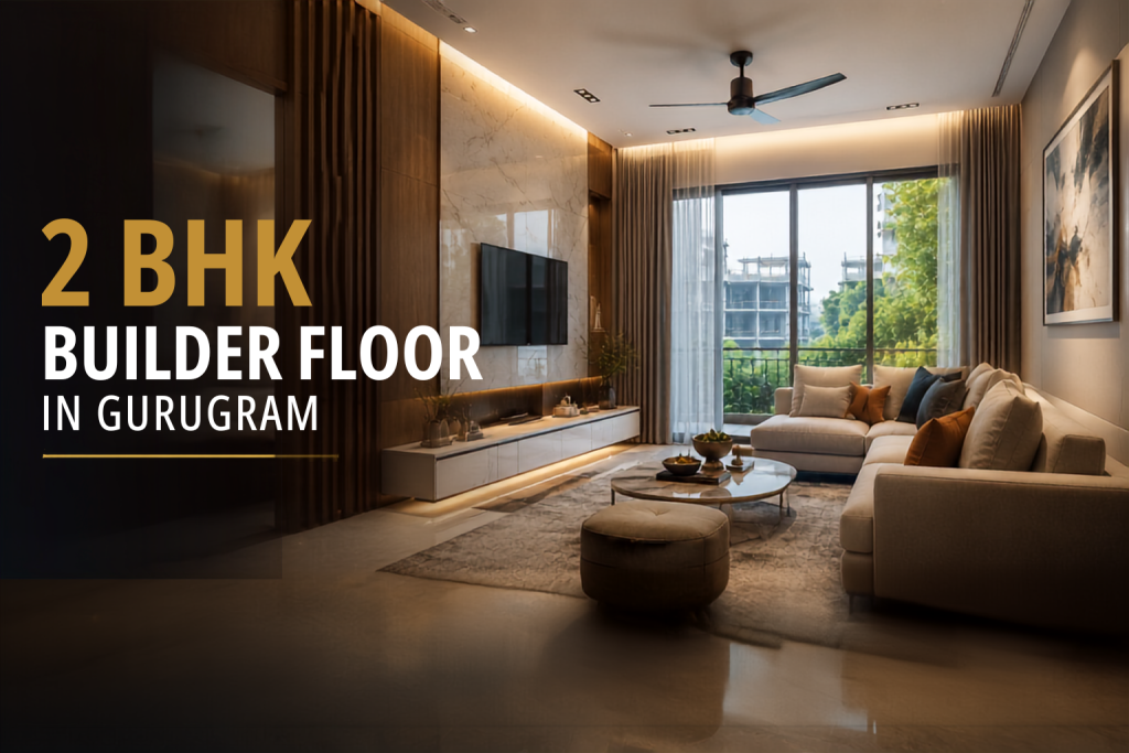 2 BHK Builder Floor in Gurugram: Price, Location & Buying Guide