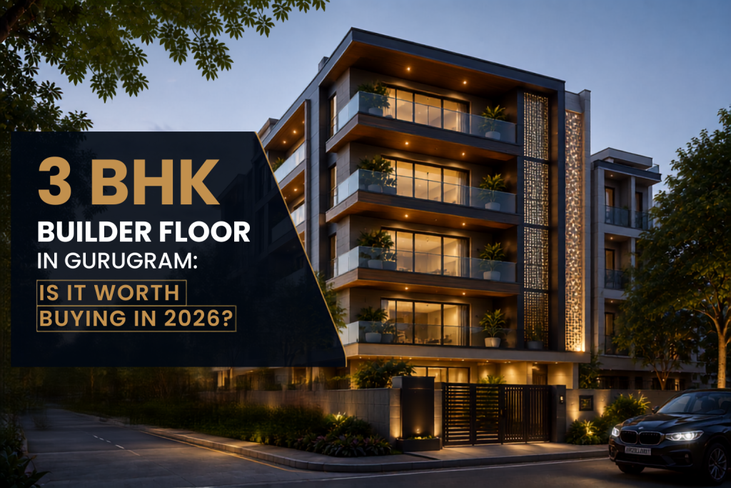 3 BHK Builder Floor in Gurugram: Is It Worth Buying in 2026?
