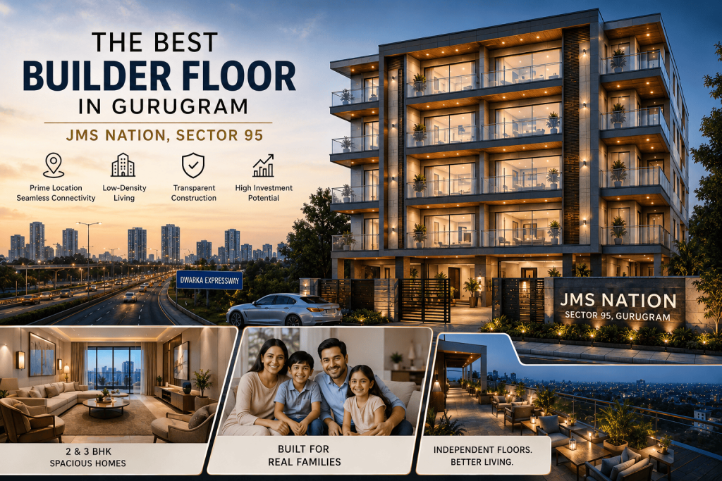 Looking for the Best Builder Floor in Gurugram? Here's What Makes JMS Different